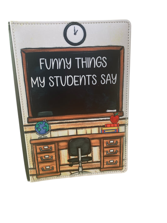 Teacher, Funny things my students say - Reusable Notebook, lined, Teach, School, Funny